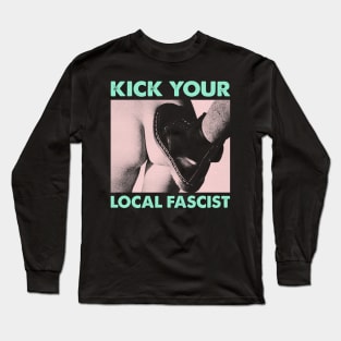 Kick your local fascist Long Sleeve T-Shirt